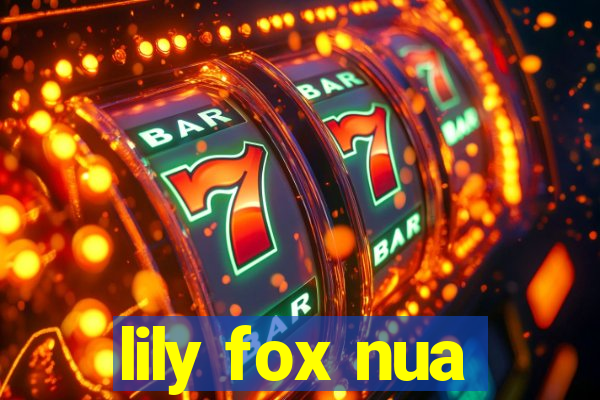 lily fox nua